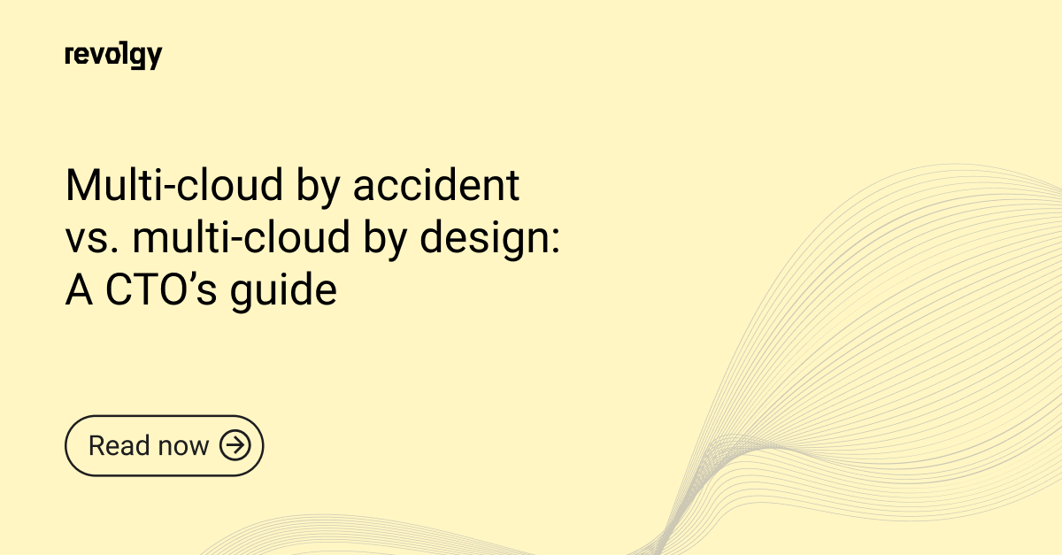 Multi-cloud by accident vs. multi-cloud by design_ A CTO’s guide
